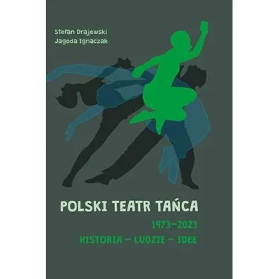Polski Teatr Ta�ca 1973&ndash;2023. Historia &ndash; ludzie &ndash; idee - Stefan Drajewski, Jagoda  Ignaczak