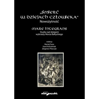 �mier� w dziejach cz�owieka. Nowo�ytno�� - Karol Ko�cielniak, Maciej Franz, Zbigniew Pilarczyk