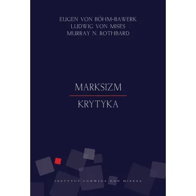 Marksizm. Krytyka - Murray Rothbard, Eugen von Bhm-Bawerk, Ludwig von Mises