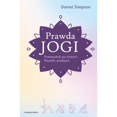 Prawda jogi. Przewodnik po historii, filozofii i praktyce - Daniel Simpson
