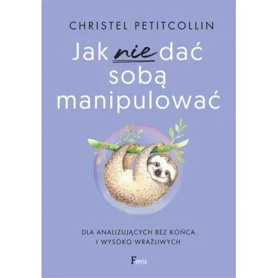 Jak nie da� sob� manipulowa� - Christel Petitcollin