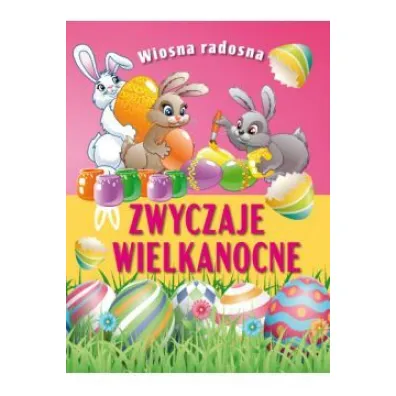 Wiosna radosna. Zwyczaje wielkanocne