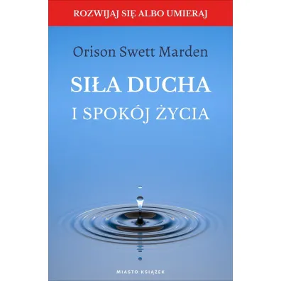 Si�a ducha i spok�j �ycia - Marden Orison Swett