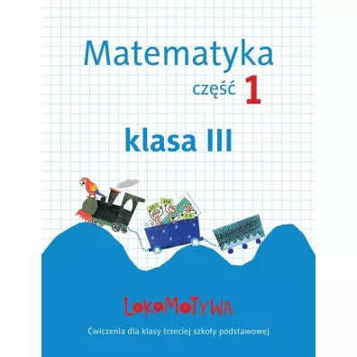 Lokomotywa 3 Matematyka. �wiczenia cz.1 GWO - Agnieszka Szulc, Ma�gorzata Dobrowolska