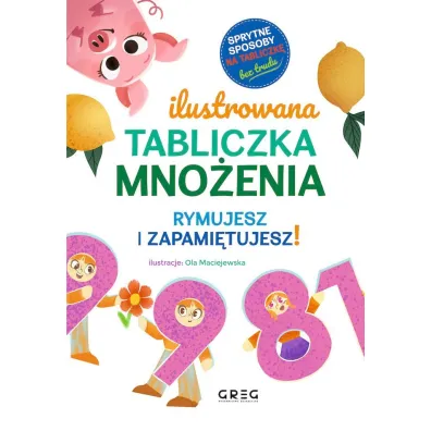 Ilustrowana tabliczka mno�enia. Rymujesz i zapami�tujesz! sprytne sposoby na tabliczk� - bez trudu