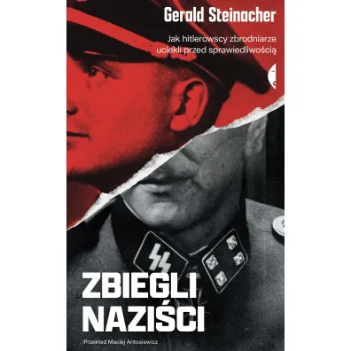 Zbiegli nazi�ci. Jak hitlerowscy zbrodniarze uciekli przed sprawiedliwo�ci� - Gerald Steinacher