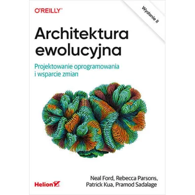 Architektura ewolucyjna. Projektowanie oprogramowania i wsparcie zmian. Wydanie II - Patrick  Kua