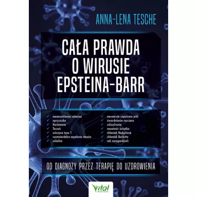 Ca�a prawda o wirusie Epsteina-Barr. Od diagnozy przez terapi� do uzdrowienia - Anna-Lena Tesche
