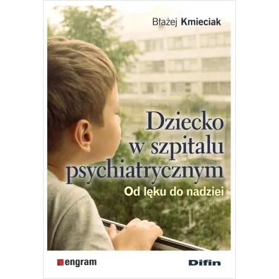 Dziecko w szpitalu psychiatrycznym. Od l�ku do nadziei - B�a�ej Kmieciak
