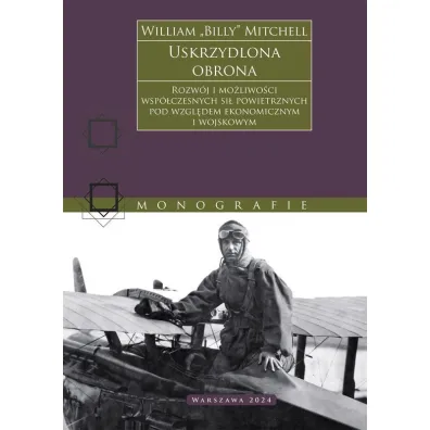 Uskrzydlona obrona. Rozw�j i mo�liwo�ci wsp�czesnych si� powietrznych pod wzgl�dem ekonomicznym i wojskowym - Mitchell, Billy  Rdquo, William  Bdquo