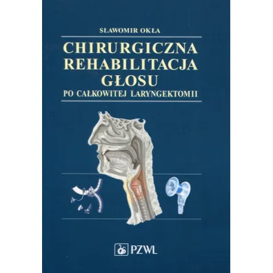 Chirurgiczna rehabilitacja g�osu po ca�kowitej laryngektomii - S�awomir Ok�a