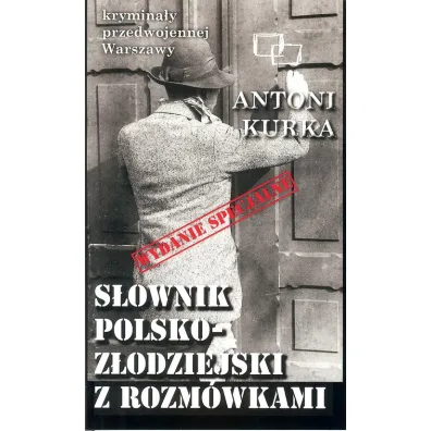 Krymina�y przedwojennej Warszawy. S�ownik polsko z�odziejski z rozm�wkami (wydanie specjalne) - Antoni Kurka