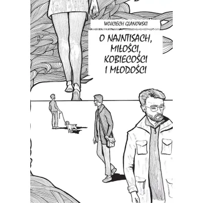 O najntisach, mi�o�ci, kobieco�ci i m�odo�ci - Wojciech Glanowski
