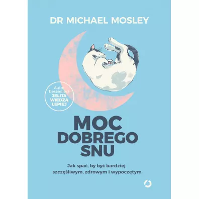 Moc dobrego snu. Jak spa, by by bardziej szczliwym, zdrowym i wypocztym - Michael Mosley