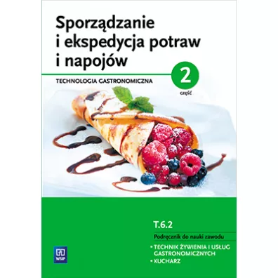 Sporz�dzanie i ekspedycja potraw i napoj�w. Technologia gastronomiczna. Podr�cznik do nauki zawodu technik �ywienia i us�ug gastronomicznych. Cz�� 2 - Anna Kmio�ek-Gizara