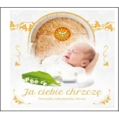 Ja ciebie chrzcz�. Pami�tka sakramentu chrztu - Urszula Ha�kiewicz