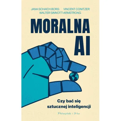 Moralna AI. Czy ba� si� sztucznej inteligencji - Walter Sinnott-Armstrong, Jana Schaich-Borg, Vincent Conitzer