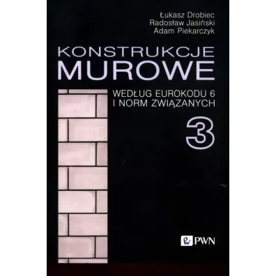 Konstrukcje murowe wed�ug Eurokodu 6 i norm zwi�zanych 3 - Adam Piekarczyk, �ukasz Drobiec, Rados�aw Jasi�ski