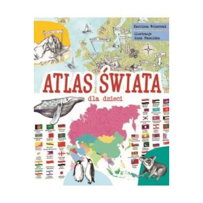 Atlas �wiata dla dzieci - Karolina Wolszczak