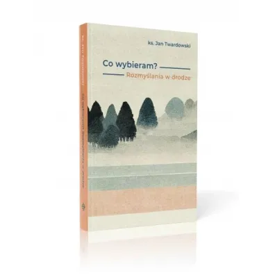 Co wybieram? Rozmy�lania w drodze - Aleksandra Iwanowska, Jan Twardowski