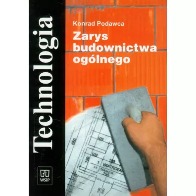 Zarys budownictwa og�lnego Technologia. Podr�cznik dla uczni�w zasadniczej szko�y zawodowej - Konrad Podawca