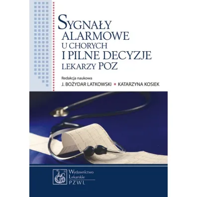 Sygna�y alarmowe u chorych i pilne decyzje lekarzy POZ - Jan Latkowski, Katarzyna Red Kosiek