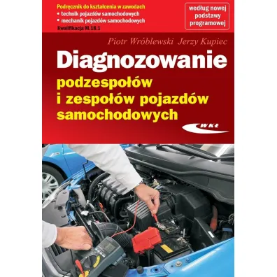 Diagnozowanie podzespo��w i zespo��w pojazd�w samochodowych - Piotr Wr�blewski, Jerzy Kupiec