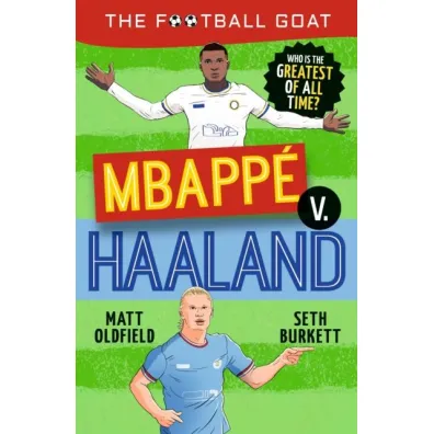 The Football GOAT. Mbappe v. Haaland - Matt Oldfield, Seth  Burkett