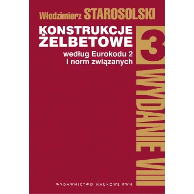 Konstrukcje �elbetowe wed�ug Eurokodu 2 i norm zwi�zanych. Tom 3 - W�odzimierz Starosolski