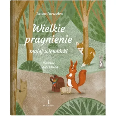 Wielkie pragnienie ma�ej wiewi�rki - Justyna Starczy�ska