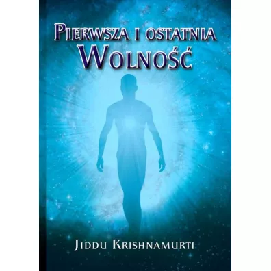 Pierwsza i ostatnia Wolno�� - J. Krishnamurti