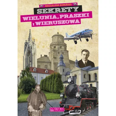 Sekrety Wielunia, Praszki i Wieruszowa - Magdalena Kopa�ska
