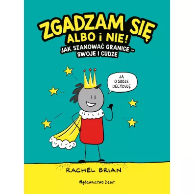 Zgadzam si albo i nie! Jak szanowa granice - swoje i cudze - Rachel Brian