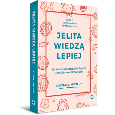 Jelita wiedz� lepiej. Jak zrewolucjonizowa� spos�b od�ywiania i zmieni� od wewn�trz swoje cia�o