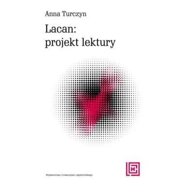 Lacan: projekt lektury - Anna  Turczyn
