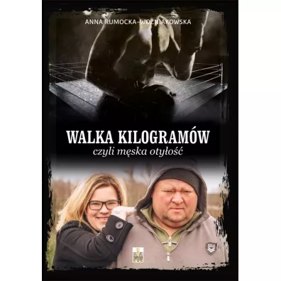 Walka kilogram�w, czyli m�ska oty�o�� - Anna Rumocka-Wo�niakowska