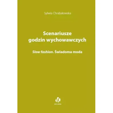 Scenariusze godzin wychowawczych. Slow fashion. �wiadoma moda - Sylwia Chraba�owska
