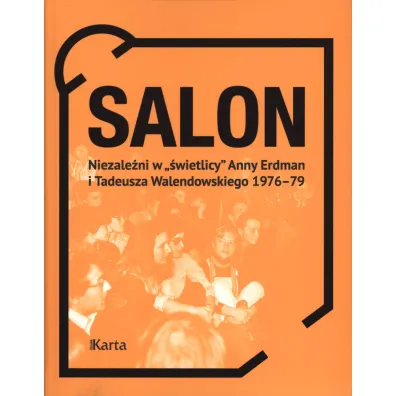 Salon. Niezale�ni w �wietlicy Anny Erdman i Tadeusza Walendowskiego 1976-79