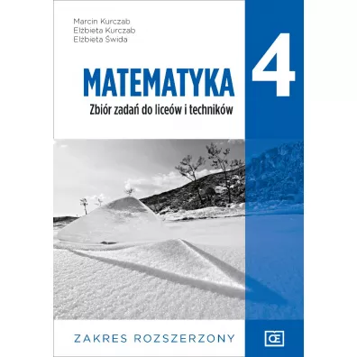 Matematyka. Zbir zada dla klasy 4 liceum i technikum. Zakres rozszerzony - Elbieta Kurczab, Elbieta wida, Marcin Kurczab