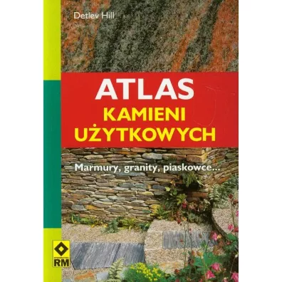 Atlas kamieni u�ytkowych. Marmury, granity, piaskowce... - Hill Detlev