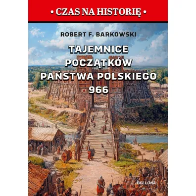 Tajemnice pocz�tk�w pa�stwa polskiego 966 - Robert F. Barkowski