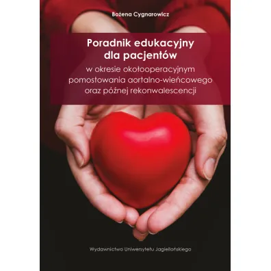 Poradnik edukacyjny dla pacjent�w w okresie oko�ooperacyjnym pomostowania aortalno-wie�cowego oraz p�nej rekonwalescencji - Bo�ena  Cygnarowicz
