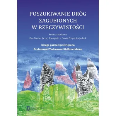 Poszukiwanie dr�g zagubionych w rzeczywisto�ci - Ewa Pisula, Jacek J. B�eszy�ski, Dorota Podg�rska-Jachnik