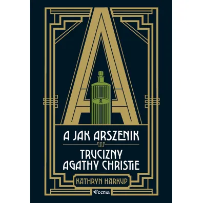 A jak Arszenik. Trucizny Agathy Christie - Kathryn Harkup
