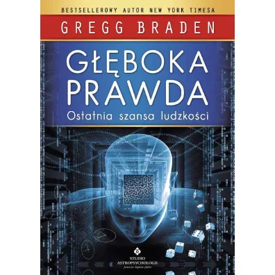 G��boka prawda. Ostatnia szansa ludzko�ci - Gregg Braden