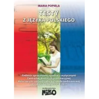 Testy z j�zyka polskiego. Zadania opracowane zgodnie z wytycznmi CKE. Sprawdzian sz�stoklasisty - Maria Popiela