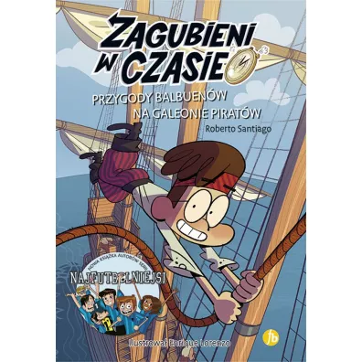Przygody Balbuen�w na galeonie pirat�w. Zagubieni w czasie. Tom 4 - Roberto Santiago