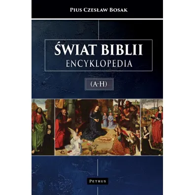 �wiat Biblii (A-H). Encyklopedia - Pius Czes�aw Bosak