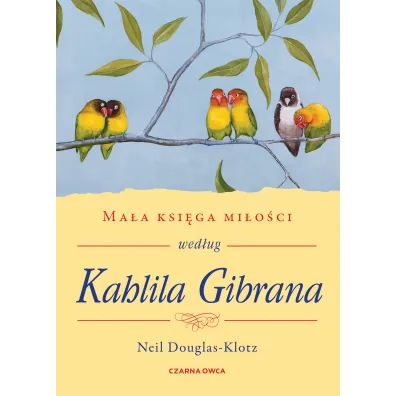 Ma�a ksi�ga mi�o�ci wed�ug Kahlila Gibrana - Neil Douglas-Klotz