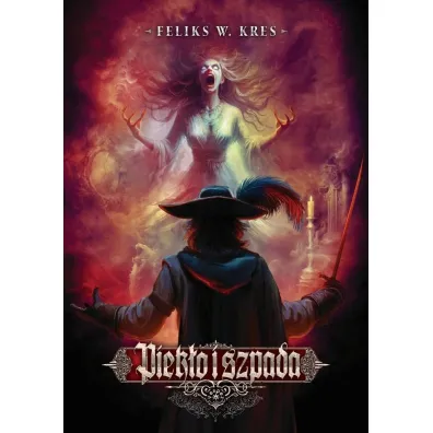 Piek�o i Szpada. Cykl Zjednoczone Kr�lestwa. Tom 1 - Feliks W. Kres